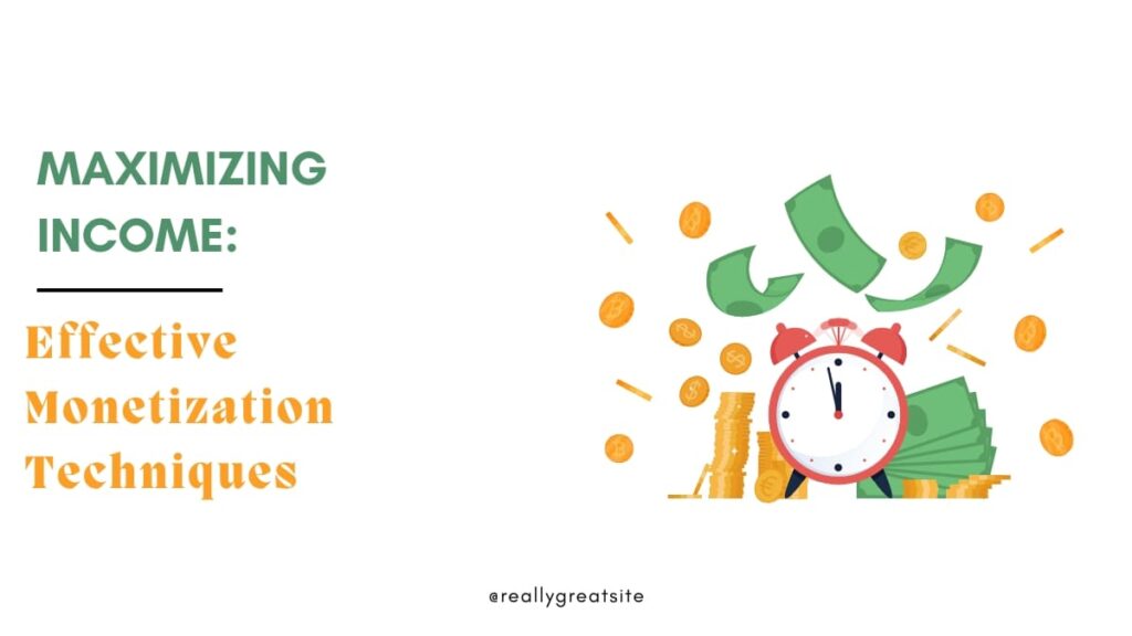 Monetization strategies on Maximizing Income: Effective Monetization Techniques