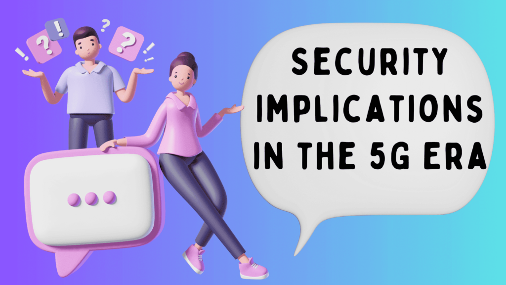 Security Implications in the 5G Era with 5G Technology