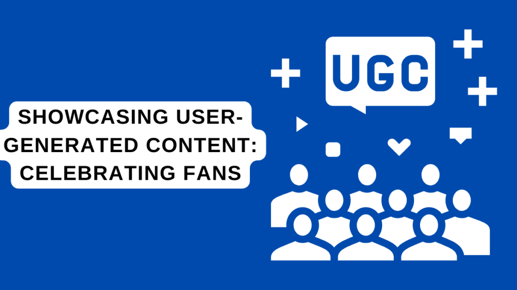 User-generated content marketing strategy showcasing fans and celebrating brand advocates