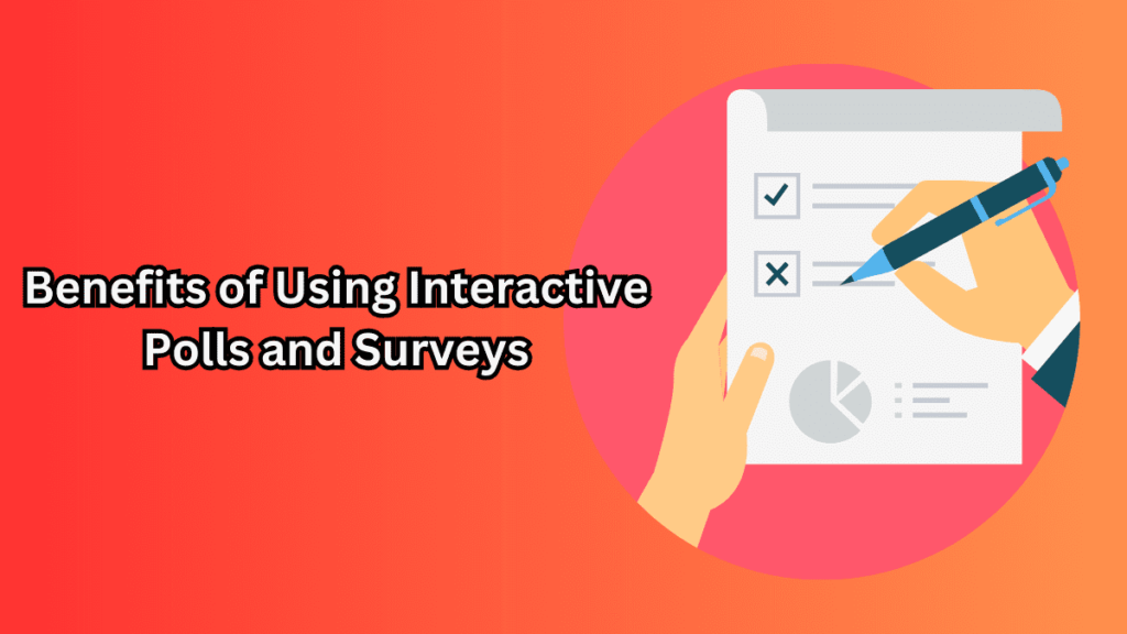 Benefits of Using Interactive Polls and Surveys