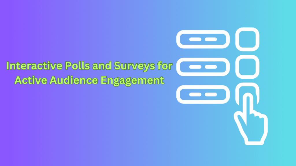 Interactive Polls and Surveys for Active Audience Engagement