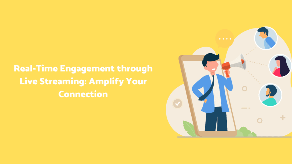 Real-Time Engagement through Live Streaming_ Amplify Your Connection