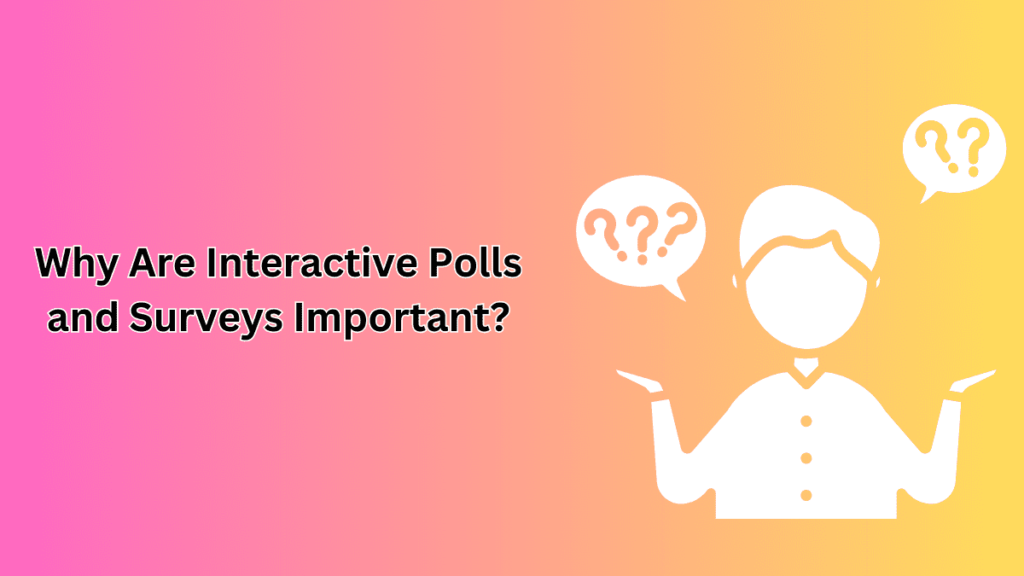 Why Are Interactive Polls and Surveys Important