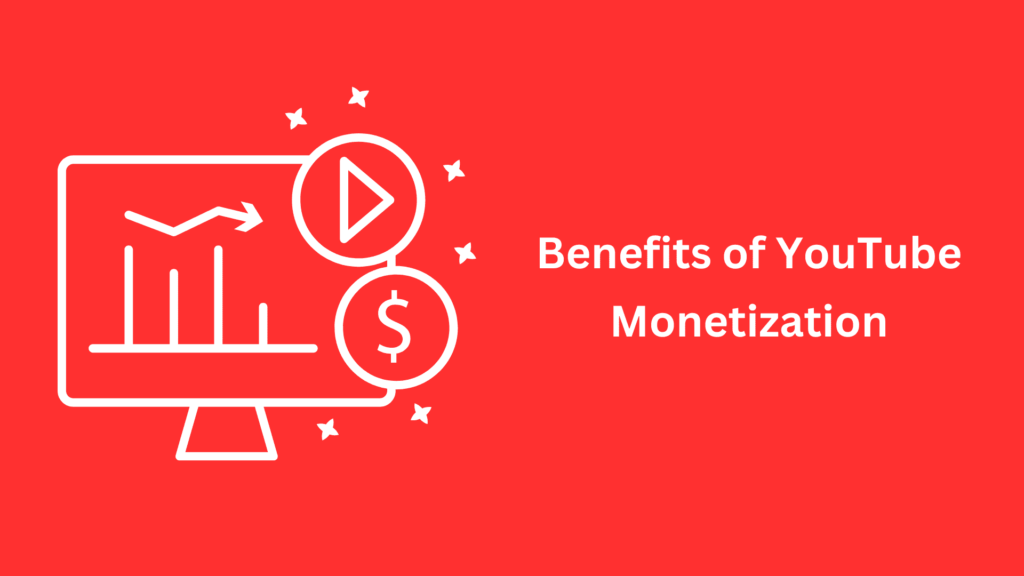 Benefits of YouTube Monetization
