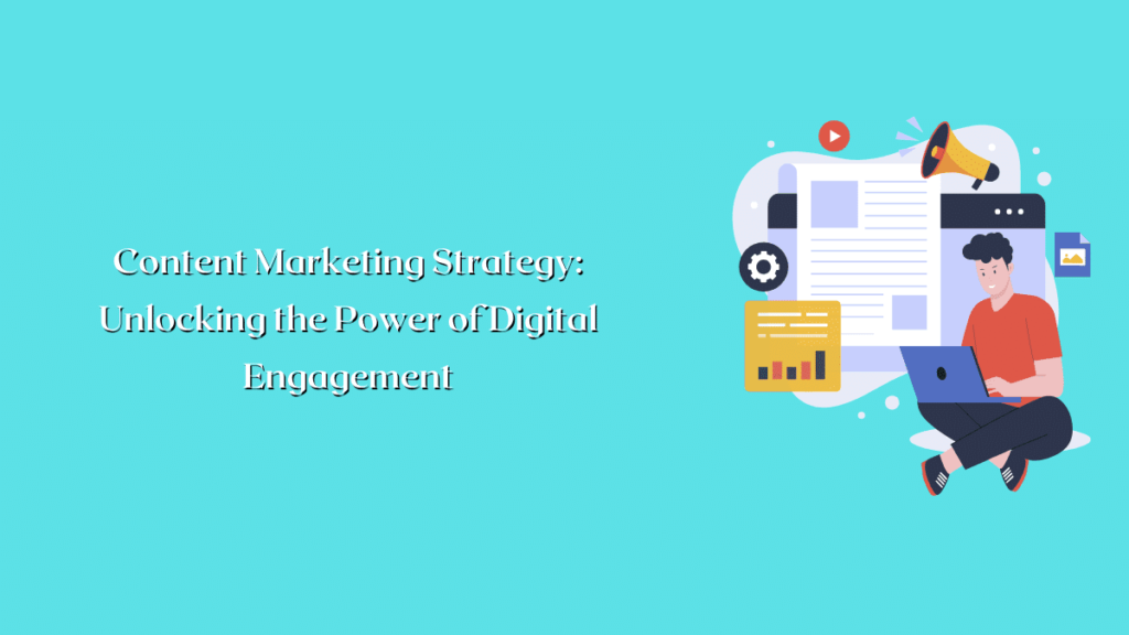 Content Marketing Strategy_ Unlocking the Power of Digital Engagement