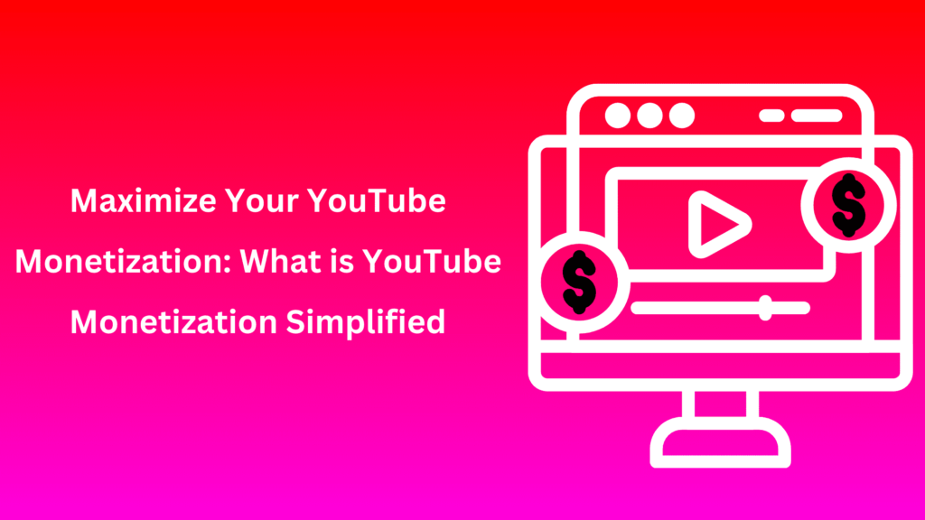 Maximize Your YouTube Monetization What is YouTube Monetization Simplified Maximize Your YouTube Monetization_ What is YouTube Monetization Simplified