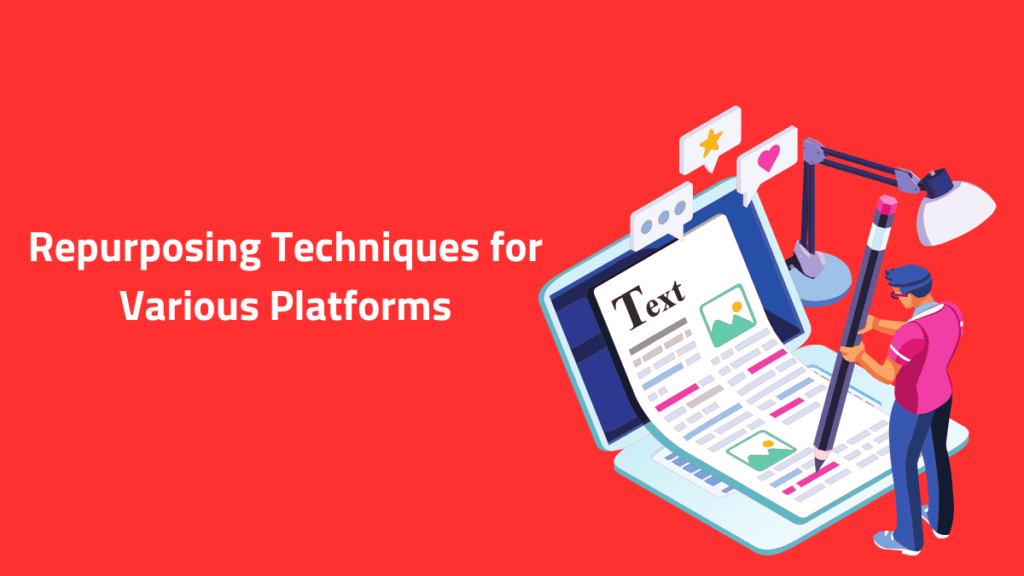 Repurposing Techniques for Various Platforms