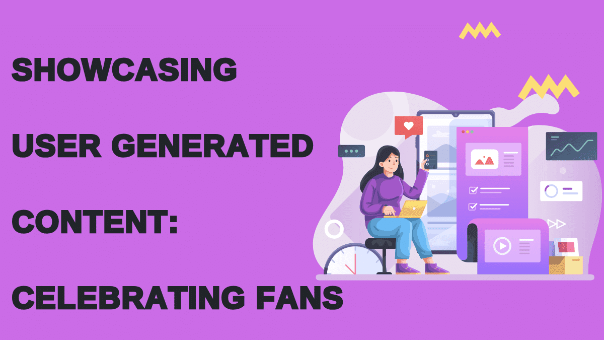 Showcasing User Generated Content_ Celebrating Fans