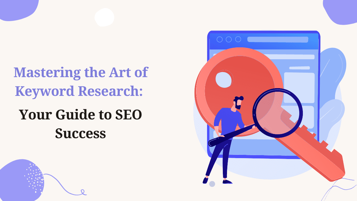 1.Mastering the Art of Keyword Research Your Guide to SEO Success