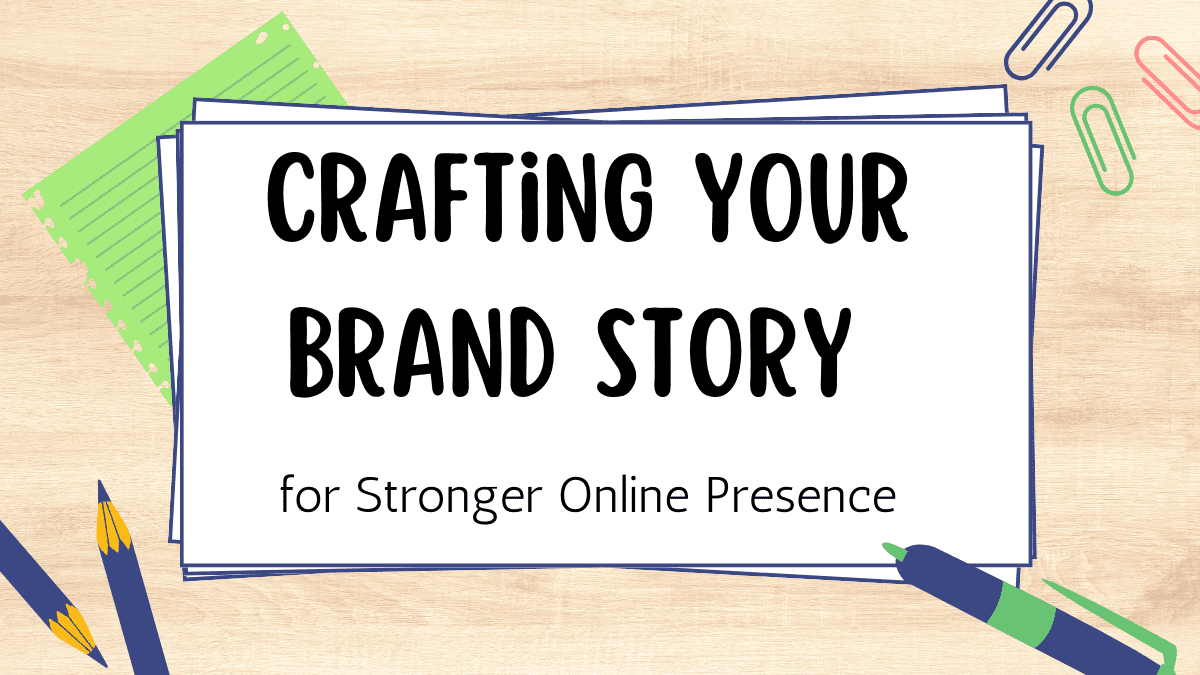 Crafting Your Brand Story for Stronger Online Presence