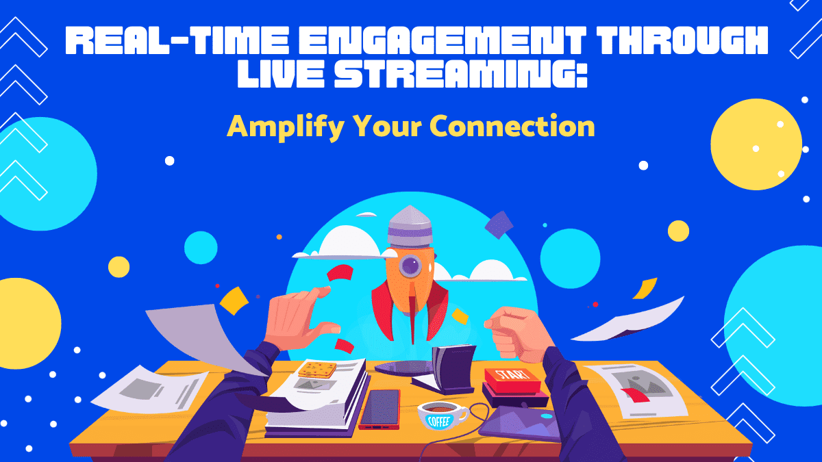 Real-Time Engagement through Live Streaming_ Amplify Your Connection